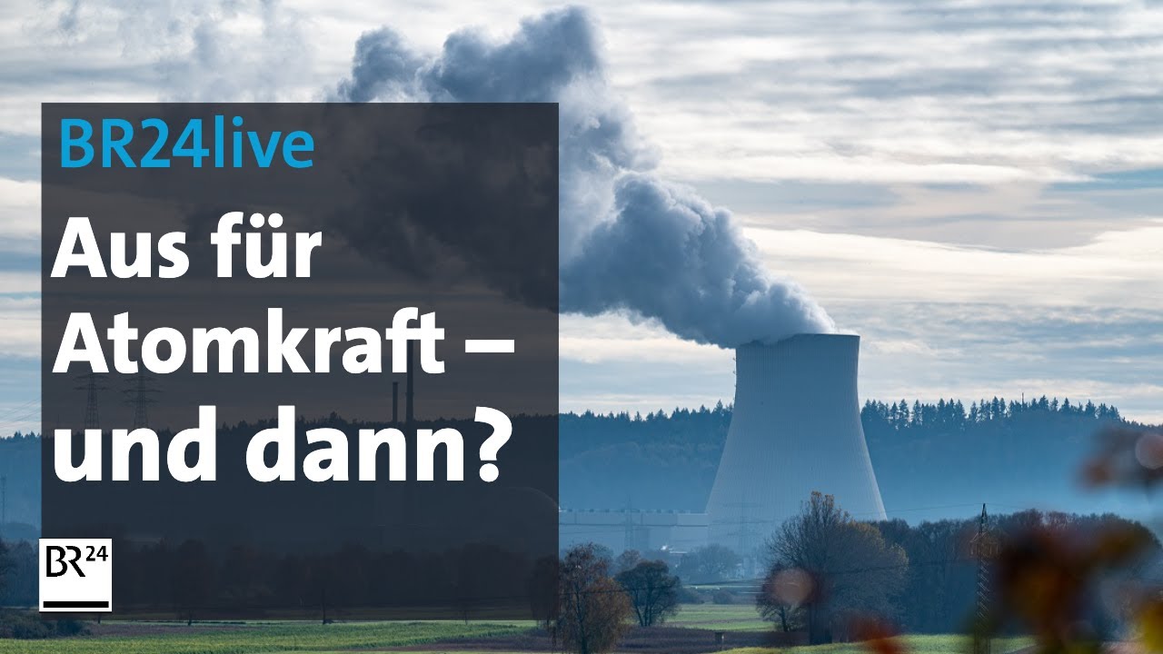 BR24live Jetzt red i Das Ende der Atomkraft  Woher kommt in Zukunft die Energie  BR24