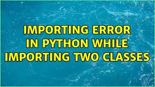 importing error in python while importing two classes