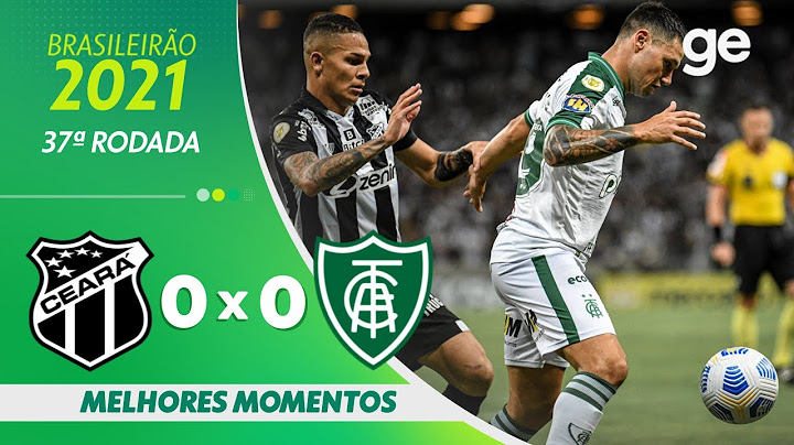 CEARÁ 0 X 0 AMÉRICA-MG | MELHORES MOMENTOS | 37ª RODADA BRASILEIRÃO 2021 | ge.globo
