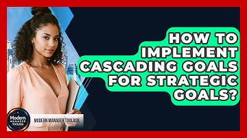 How To Implement Cascading Goals For Strategic Goals? - Modern Manager Toolbox