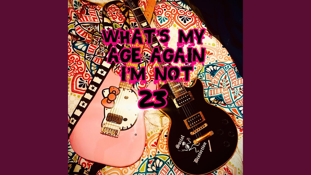 WHAT S MY AGE AGAIN I M NOT 23 YouTube what-s-my-age-again-i-m-not-23-youtube