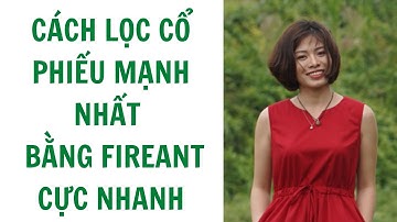 Cách lọc cổ phiếu mạnh nhất bằng fireant cực nhanh | Trần Nhàn