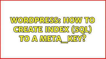 Wordpress: How to create index (sql) to a meta_key?