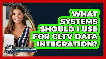 What Systems Should I Use For CLTV Data Integration? - Modern Marketing Moves