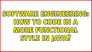 Software Engineering: How to code in a more functional style in Java (5 Solutions!!)