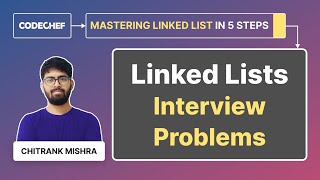 Linked Lists: Interview Problems #3 | Level Easy | Mastering Linked List | Chitrank Mishra |CodeChef