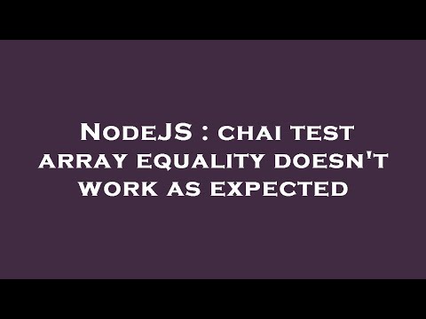 NodeJS : chai test array equality doesn't work as expected