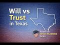 Do You Need a Will or a Trust in Texas?