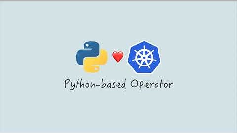 How to Write Python based k8s Operators
