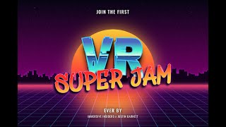 VR Super JAM - Day 1