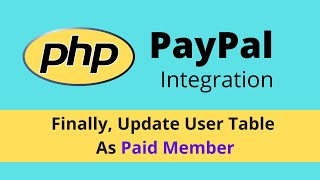Update User Table as Paid Member - PHP PayPal Integration | Final Part