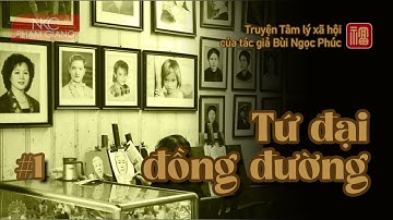 Tứ đại đồng đường I Tập 1 I Truyện TLXH dài kỳ của Bùi Ngọc Phúc I NKC Phạm Giang
