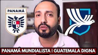PANAMÁ MUNDIALISTA, FELICIDADES | GUATEMALA MERECÍA MÁS DE LO QUE RECIBIÓ 