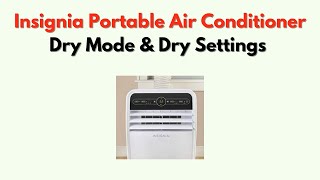 Insignia Portable Air Conditioner Dry Mode & Dry Settings – Dehumidifier Function & Best Use Tips
