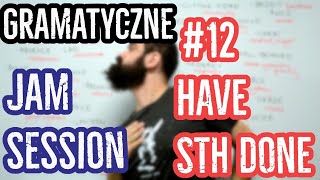 Gramatyczne Jam Session #12: Have something done