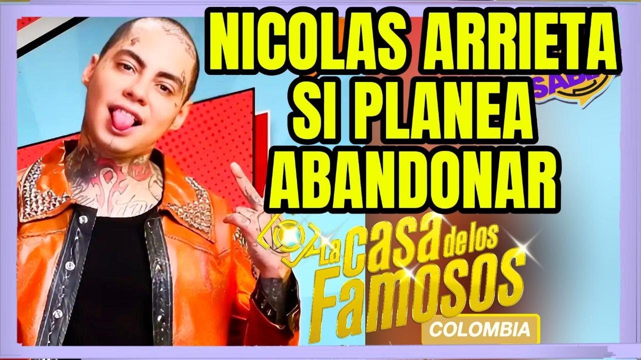 NICOLAS ARRIETA SI PLANEA ABANDONAR LA CASA DE LOS FAMOSOS COLOMBIA