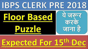 IBPS CLERK PRE 2018 Floor Based Puzzle |Expected Puzzle For 15th Dec|ये पूछी जा सकती है