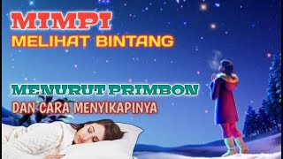 MIMPI MELIHAT BINTANG (Menurut Primbon & Cara Menyikapinya)