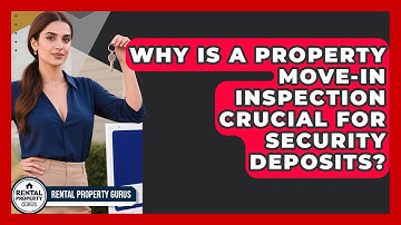 Why Is A Property Move-in Inspection Crucial For Security Deposits? - Rental Property Gurus