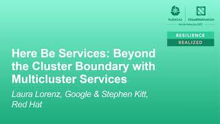 Here Be Services: Beyond the Cluster Boundary with Multicluster Servi... Laura Lorenz & Stephen Kitt