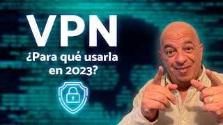 ¿Para qué se usa una VPN en 2023? Te platico