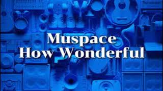 Muspace How Wonderful