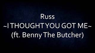 Russ - I THOUGHT YOU GOT ME (ft. Benny The Butcher) [Lyrics]
