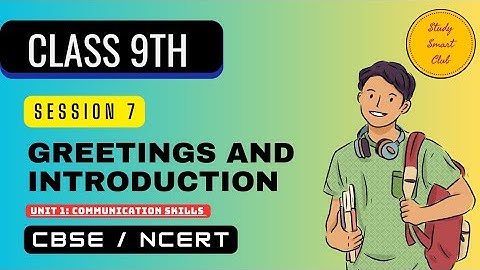 Session 7 : Greetings and Introduction Unit 1 - Communication Skills Class 9 Explanation CBSE NCERT