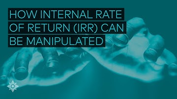 How Internal Rate of Return (IRR) Can Be Manipulated