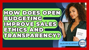 How Does Open Budgeting Improve Sales Ethics And Transparency? - Sales Pro Blueprint