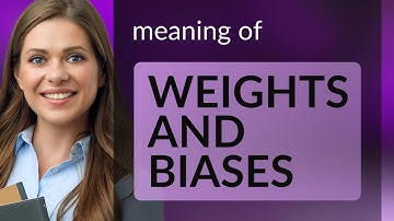 Understanding "Weights and Biases" in Everyday English and Machine Learning