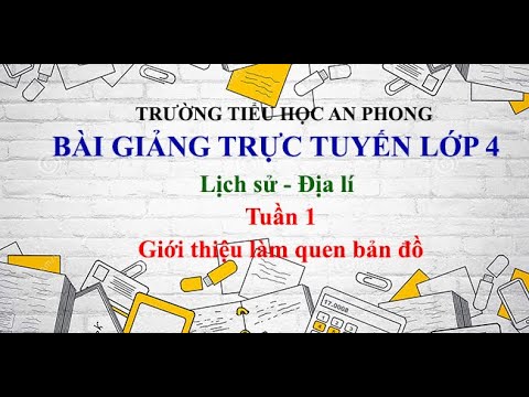 Lớp 4 - Tuần 1 - Lịch sử Địa lí - Bài: Giới thiệu, làm quen bản đồ