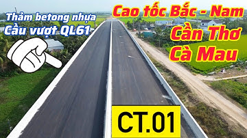 Cao tốc Cần Thơ - Cà Mau đã thảm betong nhựa, 2 cây cầu đầu tiên tại huyện Vị Thủy