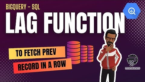 When to use LAG function in SQL | BigQuery