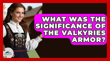 What Was The Significance Of The Valkyries Armor? - Unmapping Scandinavia