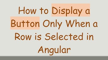 How to Display a Button Only When a Row is Selected in Angular