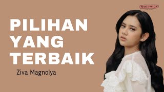 PILIHAN YANG TERBAIK - Ziva Magnolya (lyrics)
