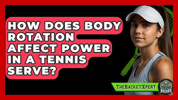 How Does Body Rotation Affect Power In A Tennis Serve? - The Racket Xpert