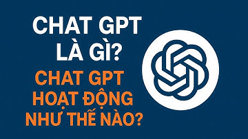 Chat GPT là gì? Đăng ký và sử dụng Chat GPT như thế nào?