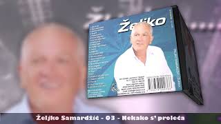 ZELJKO SAMARDŽIĆ - Nekako s proljeća (live audio)