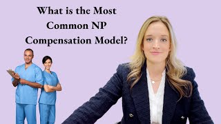 What is the Most Common Nurse Practitioner Compensation Model?