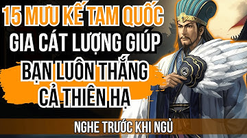 CÂU CHUYỆN TAM QUỐC - GIA CÁT LƯỢNG DẠY 15 MƯU KẾ GIÚP NGƯỜI KHÔN LUÔN LÀ KẺ CHIẾN THẮNG CẢ ĐỜI