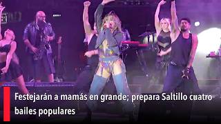 Festejarán a mamás en grande; prepara Saltillo cuatro bailes populares