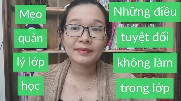 Mẹo Quản Lý Lớp Học - Những Điều Giáo Viên Tuyệt Đối Không Nên Làm Trong Lớp