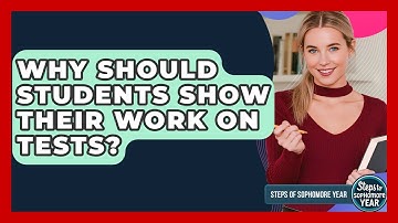 Why Should Students Show Their Work On Tests? - Steps to Sophomore Year