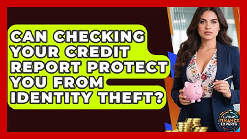 Can Checking Your Credit Report Protect You From Identity Theft? - Latino Finance Experts