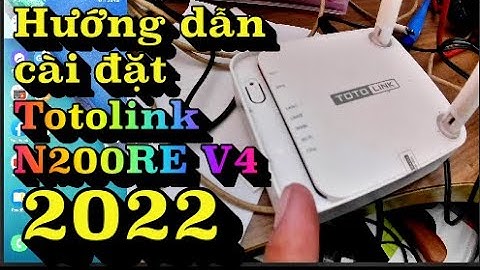 HƯỚNG DẪN CÀI ĐẶT TOTOLINK N200RE V4 2022