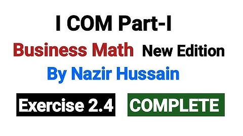 Exercise 2.4 COMPLETE | I•COM Part-I Business Math By Nazir Hussain |
