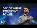 Decide Where You Want To Win | Steven Furtick