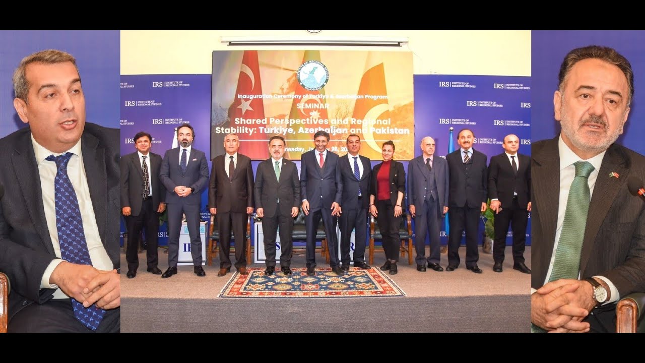 Azerbaijan, Pakistan, Turkiye Shared Perspectives ! Regional Stability @ IRS Islamabad